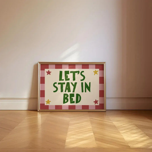 Let’s Stay In Bed Print - A4